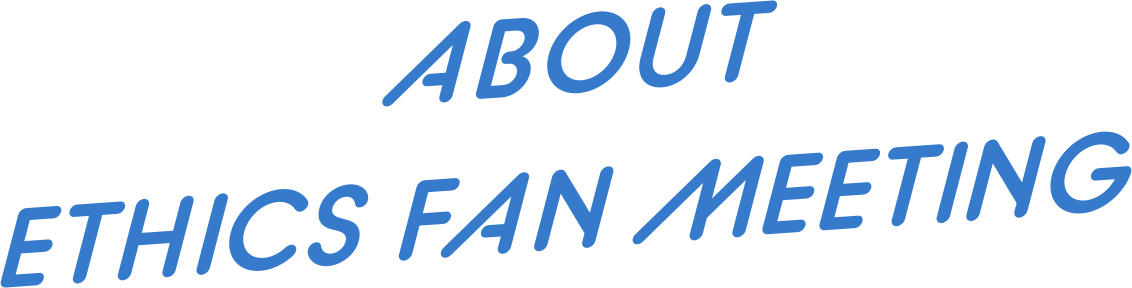 ABOUT ETHICS FAN MEETING